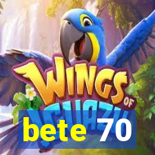 bete 70